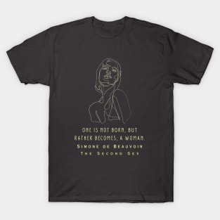 Simone de Beauvoir quote: One is not born, but rather becomes, a woman. T-Shirt